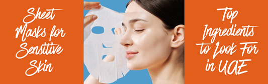 Sheet Masks for Sensitive Skin: Top Ingredients to Look For in UAE (2026)